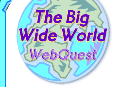 The Big Wide World WebQuest